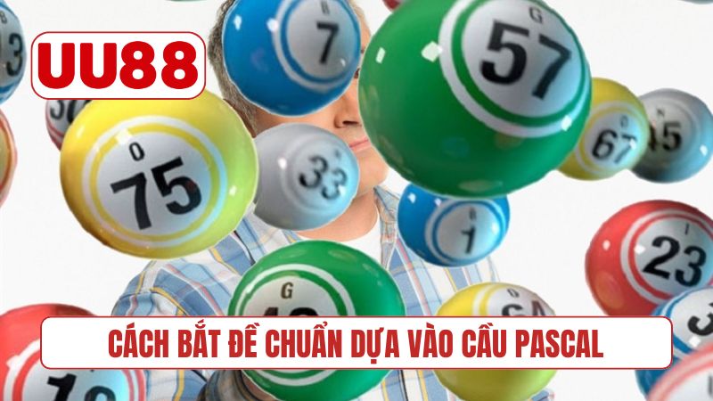 Cách bắt đề chuẩn dựa vào cầu Pascal